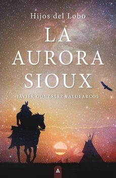 la aurora sioux. hijos del lobo-javier gonzalez valdearcos-9788410155374