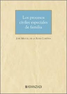 los procesos civiles especiales de familia-jose miguel de la rosa cortina-9788410308374