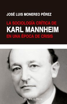 la sociologia critica de karl mannheim en una epoca de crisis-jose luis monereo perez-9788410328174