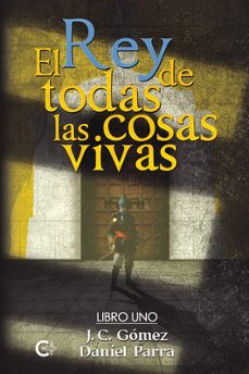 el rey de todas las cosas vivas. libro i-daniel parra-j. c. gomez-9788410334274