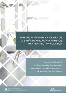 investigacion para la mejora de las practicas educativas desde una perspectiva holistica (ebook)-blanca berral ortiz-josé antonio martínez domingo-9788410705074