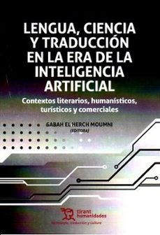 lengua, ciencia y traducción en la era de la inteligencia artific ial. contextos literarios, humanísticos, turísitcos y  comerciales-sabah el herch moumni-elina agaronyan-9788410817074