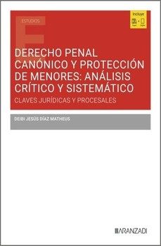 derecho penal canónico y protección de menores: análisis crítico y sistemático-deibi jesus diaz matheus-9788410856974