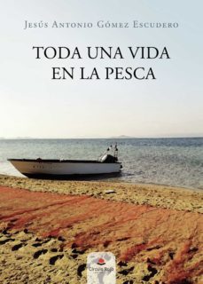 toda una vida en la pesca-jesus antonio gomez escudero-9788411153874