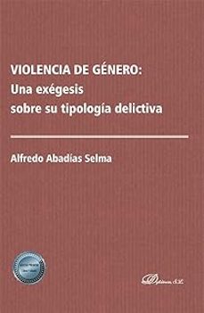 violencia de genero: una exegesis sobre su tipologia delictiva-alfredo abadias selma-9788411707374