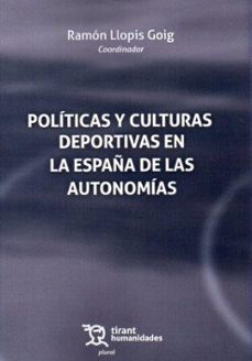 politicas y culturas deportivas en la españa de las autonomias-ramon llopis goig-9788411837774