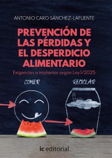 (i.b.d.) prevencion de las perdidas y el desperdicio alimentario. exigencias a implantar segun ley 1/2025-antonio caro sanchez lafuente-9788411846974