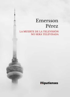 la muerte de la television no sera televisada-emersson perez-9788412151374
