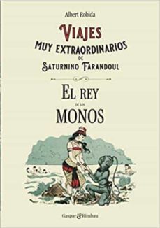 viajes muy extraordinarios de saturnino farandoul. el rey de los monos.-albert robida-9788412288674
