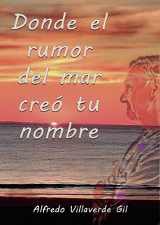 donde el rumor del mar creo tu nombre-alfredo villaverde gil-9788412704174