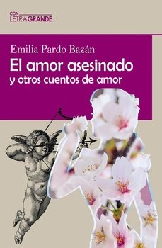 el amor asesinado y otros cuentos de amor (letra grande)-emilia pardo bazan-9788412708974