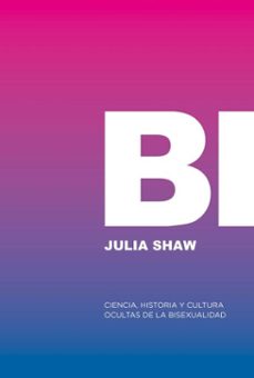 bi: ciencia, historia y cultura ocultas de la bisexualidad (ebook)-julia shaw-9788412955774