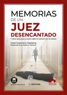 memorias de un juez desencantado y otras cosas que es bueno saber en relación con la justicia-jose guerrero zaplana-9788413590974