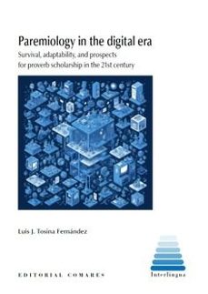 paremiology in the digital era. survival, adaptability, and propects for proverb scholarship-luis j. tosina fernández-9788413698274