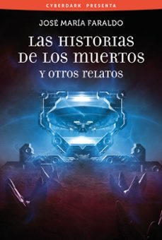 las historias de los muertos y otros relatos-jose maria faraldo jarillo-9788415157274