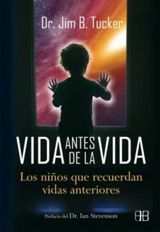 vida antes de la vida: los niños que recuerdan vidas anteriores-jim b. tucker-9788415292074