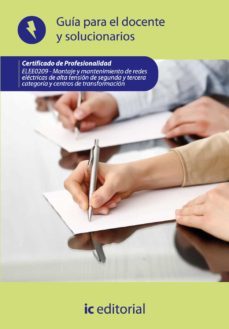(i.b.d.) elee0209 montaje y mantenimiento de redes electricas de alta tension y segunda y tercera categoria y centros de transformacion. guia para el docente y solucionarios-9788415730774