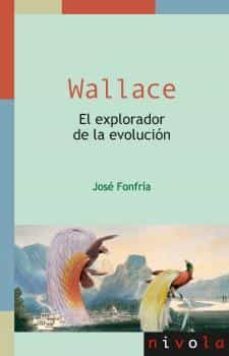 wallace: el explorador de la evolucion-jose fonfria-9788415913474