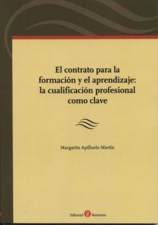 el contrato para la formacion y el aprendizaje: la cualificacion profesional como clave-margarita apilluelo martin-9788415923374