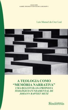 la teologia como "memoria narrativa"-luis manuel da cruz leal-9788416262274