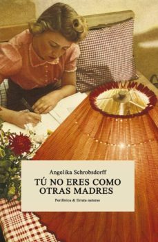 tu no eres como otras madres-angelika schrobsdorff-9788416291274