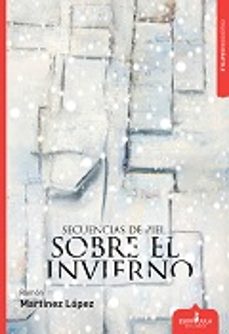 secuencias de piel sobre el invierno-ramon martinez lopez-9788416485574