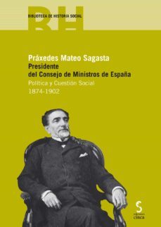 praxedes mateo sagasta presidente del consejo de ministros de españa. politica y cuestion social 1874-1902-francisco a. comin-9788416668274