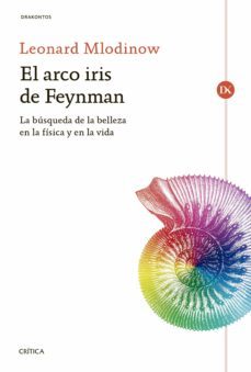el arco iris de feynman: la busqueda de la belleza en la fisica y en la vida-leonard mlodinow-9788416771974