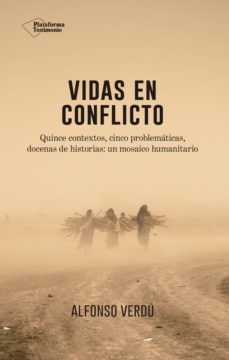 vidas en conflicto: quince contextos, cinco problematicas, docenas de historias: un osaico humanitario-alfonso verdu-9788417002374