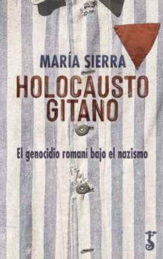 holocausto gitano. el genocidio romani bajo el nazismo-maria sierra-9788417241674