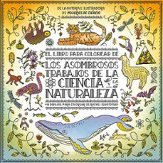 el libro para colorear de los asombrosos trabajos de la ciencia y la naturaleza-rachel ignotofsky-9788417281274