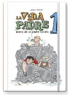 la vida padre 1. diario de un padre novato-jaime visedo-9788417389574