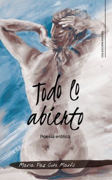(i.b.d.) todo lo abierto: poesia erotica-maria paz cots marfil-9788417447274