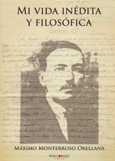 mi vida inedita y filosofica-maximo monterroso orellana-9788417520274