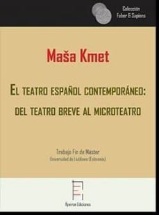 el teatro español contemporáneo: del teatro breve al microteatro-masa kmet-9788417574574