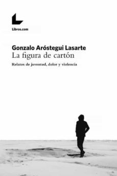 la figura de carton-gonzalo arostegui lasarte-9788417643874