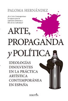 arte, propaganda y política-paloma hernandez garcia-9788418414374