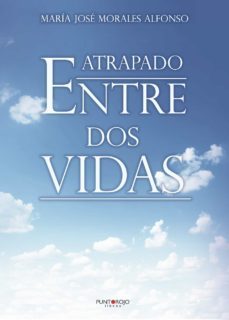 atrapado entre dos vidas (ebook)-maria jose morales alfonso-9788418528774