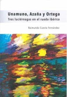unamuno, azaña y ortega-raimundo cuesta fernandez-9788418678974