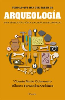 todo lo que hay que saber de arqueologia-vicente barba colmenero-alberto fernandez ordoñez-9788418965074