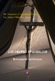 los cuatro evangelios totalmente historicos (ebook)-francisco javier castellá del olmo-julián villalobos jarque-9788419385574