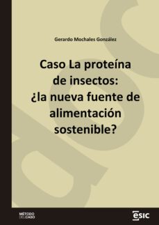 caso la proteina de insectos: ¿la nueva fuente de alimentacion sostenible? (ebook)-gerardo mochales gonzalez-9788419480774