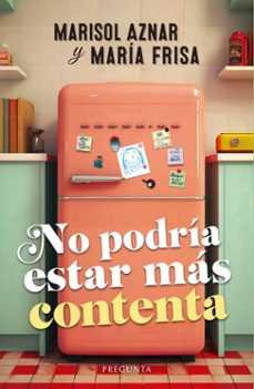 no podria estar mas contenta-marisol aznar-maria frisa-9788419766274
