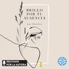 brillo por tu ausencia (audiolibro)-lae sanchez-9788419875174