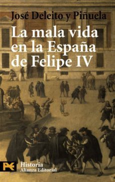 la mala vida en la españa de felipe iv-jose deleito y piñuela-9788420658674