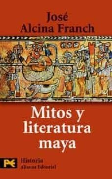 mitos y literatura maya-jose alcina franch-9788420661674