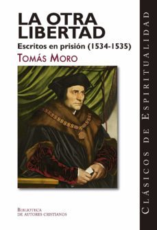 la otra libertad: escritos en prision (1534-1535)-tomas moro-9788422022374
