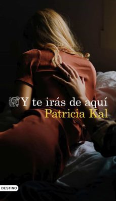 y te irás de aquí-patricia kal-9788423358274