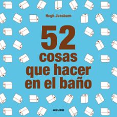 52 cosas que hacer en el baño-hugh jassburn-9788427233874