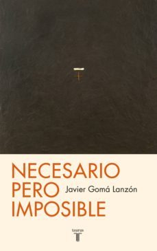 necesario pero imposible (tetralogía de la ejemplaridad) (ebook)-javier goma-9788430604074